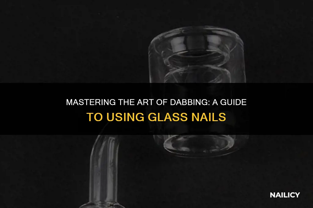 how to properly use a glass nail for dabs
