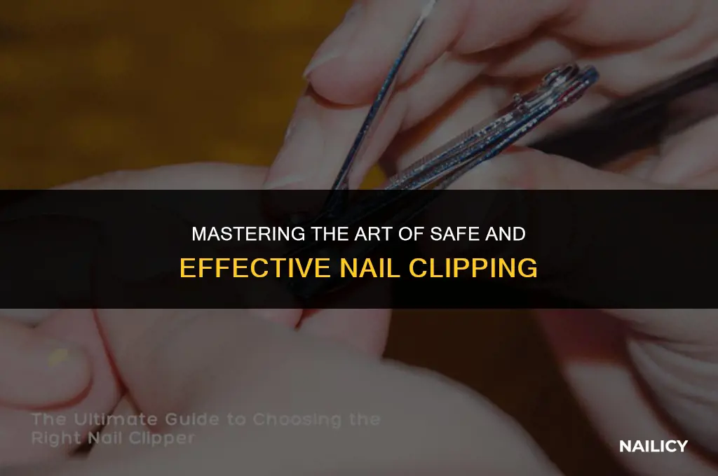 how to properly use nail clippers