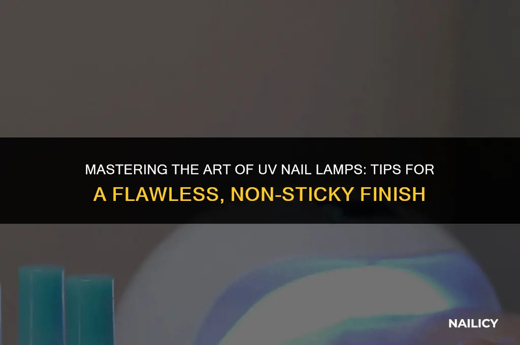 how to properly use uv lamp for nails withought sticky