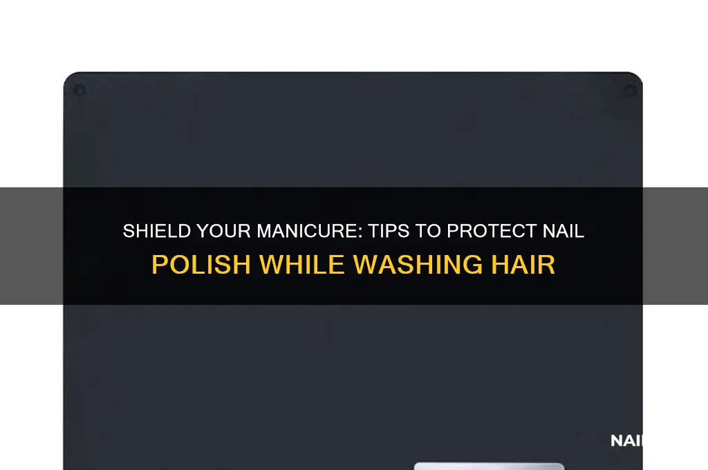 how to protect nail polish when washing hair