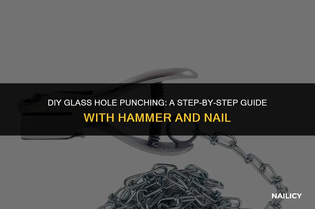 how to punch a hole in glass using hammer nail