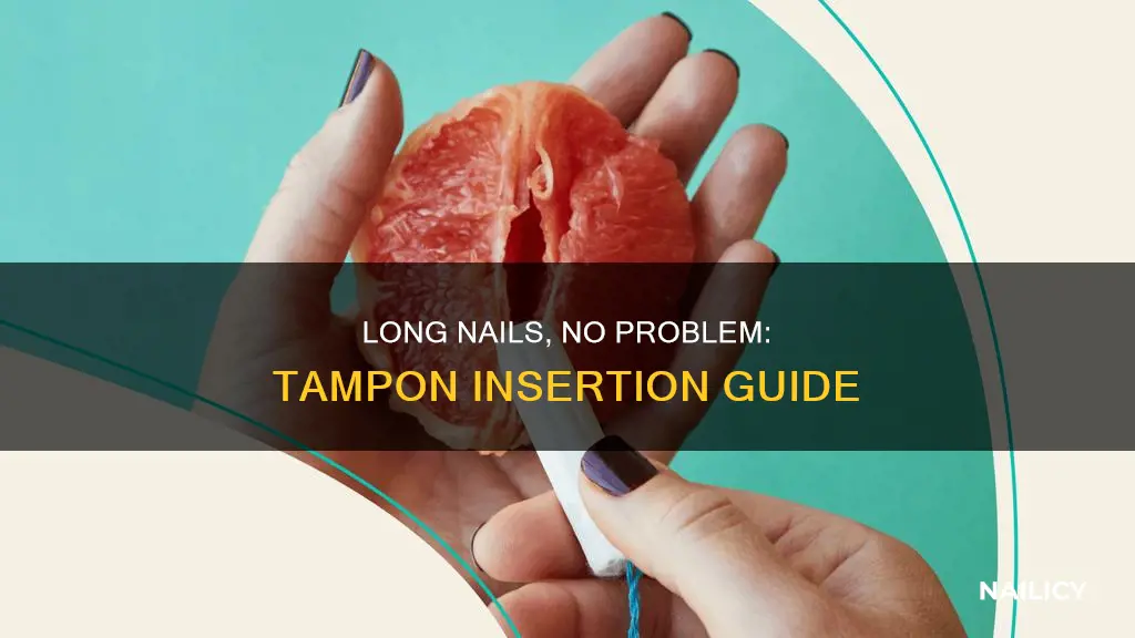 how to put a tampon in with long nails