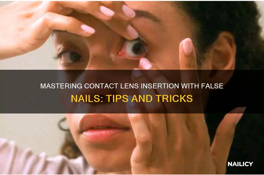 how to put contacts in with false nails