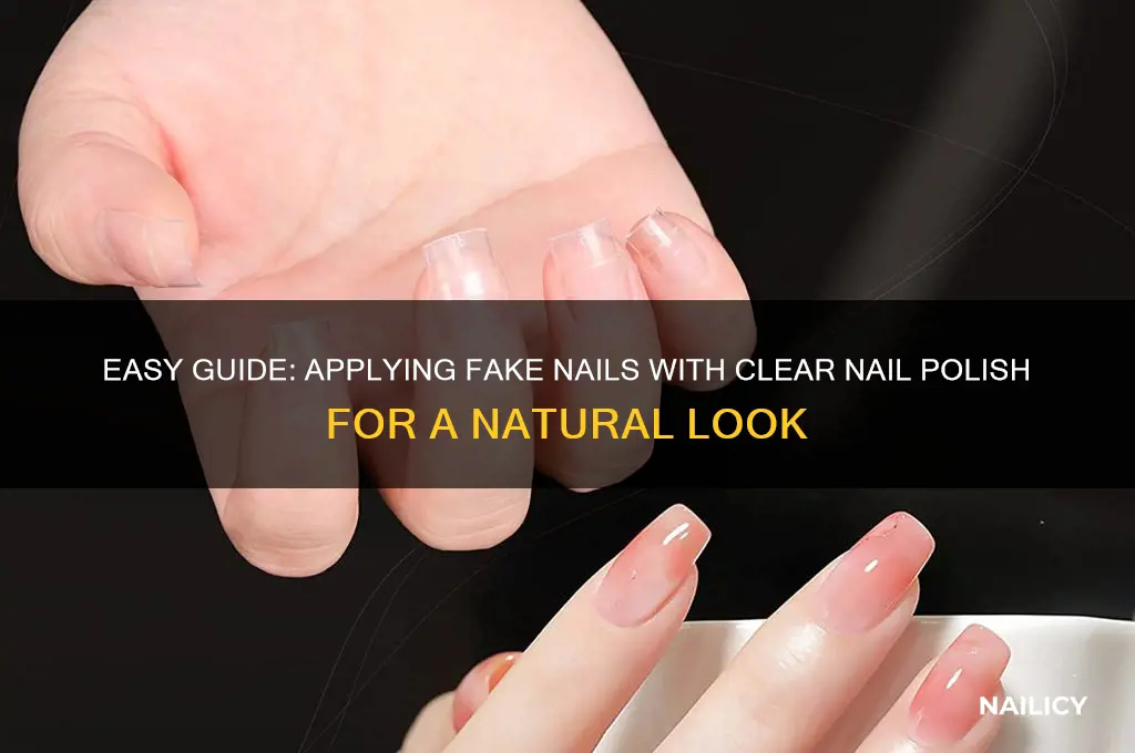 how to put on fake nails with clear nail polish