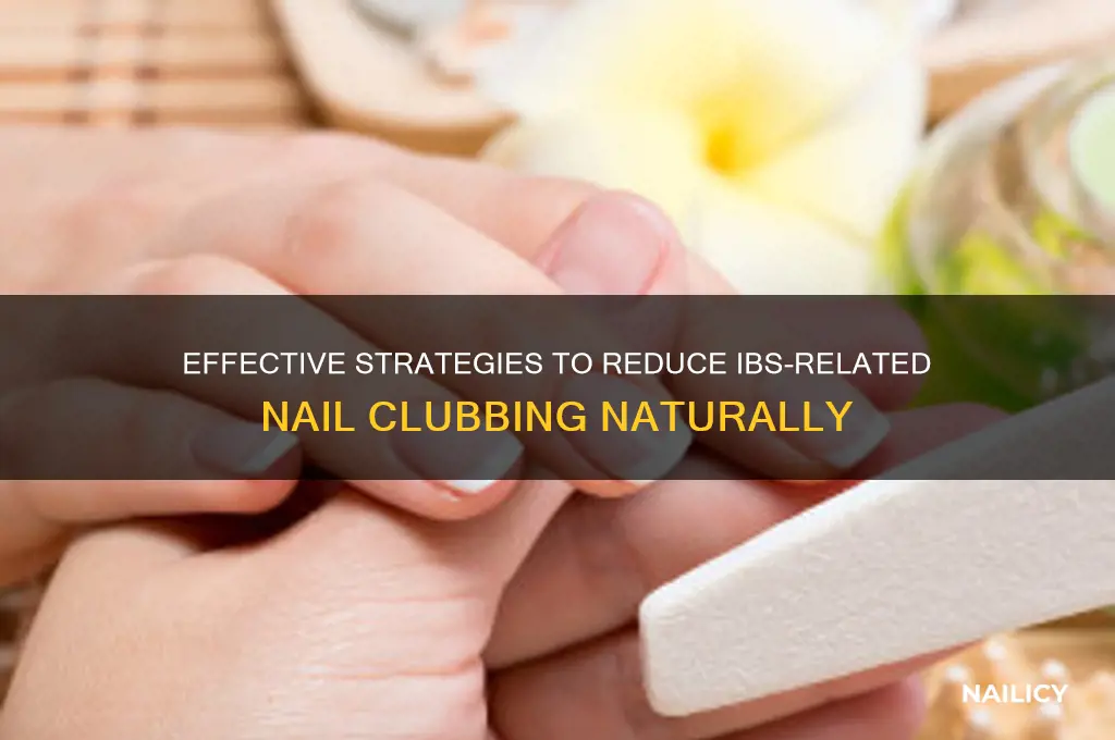 how to reduce ibs related nail clubbing