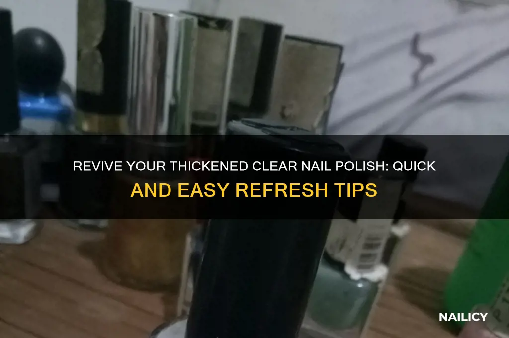 how to refresh thickened clear nail polish