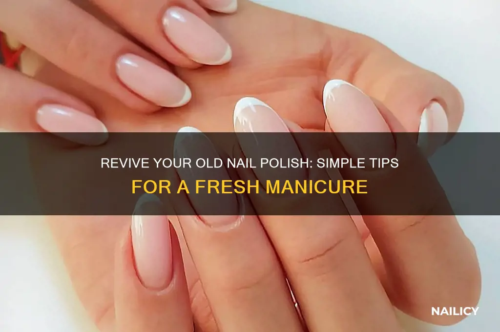 how to rejuvenate old nail polish
