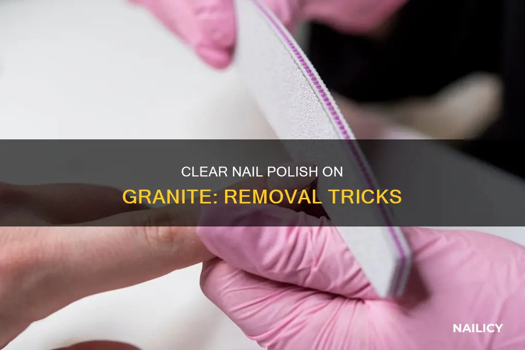 how to remove clear nail polish from granite