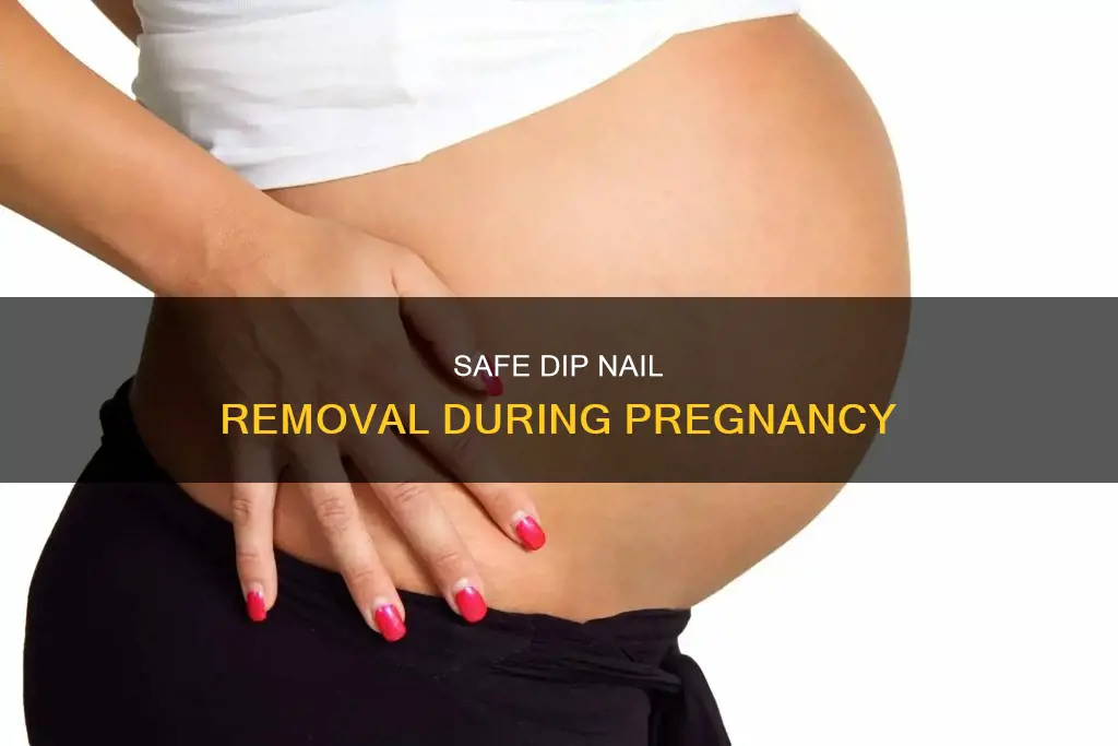 how to remove dip nails when pregnant