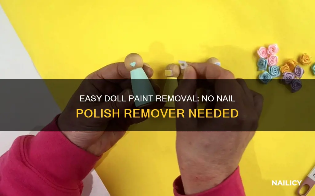 how to remove doll paint without nail polish remover