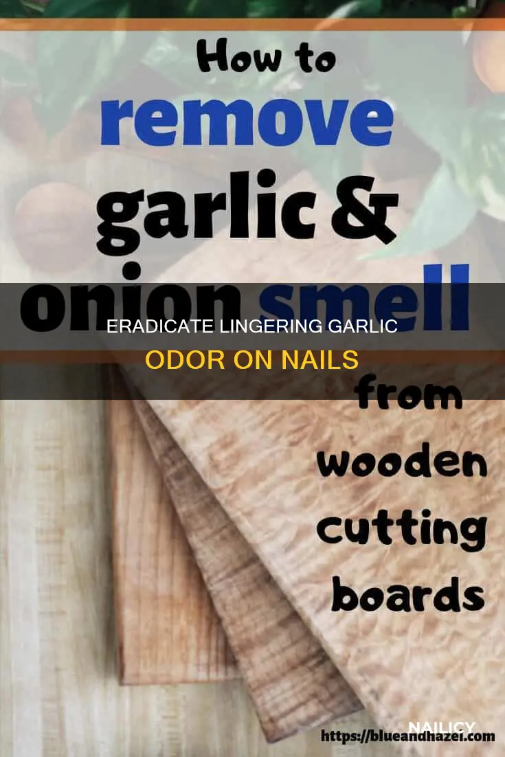 how to remove garlic smell from nails