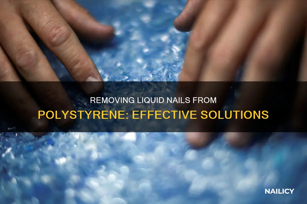 how to remove liquid nails from polystyrene