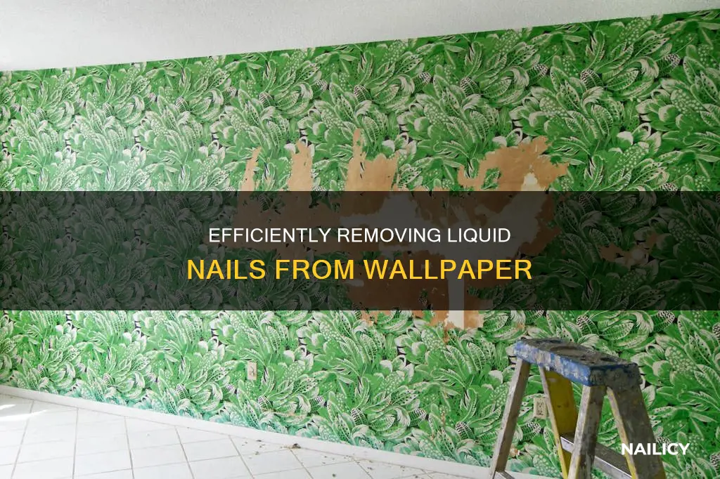how to remove liquid nails from wallpaper