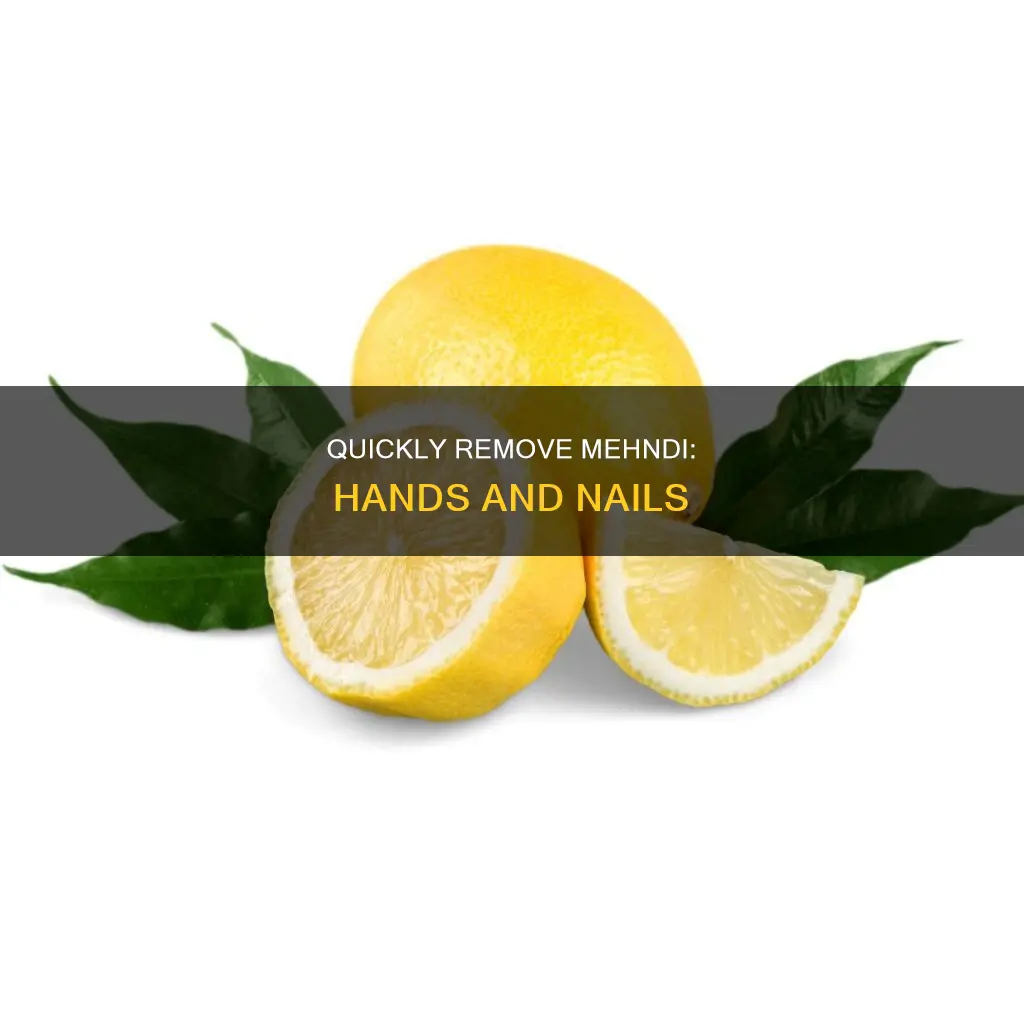 how to remove mehndi from hands and nails quickly