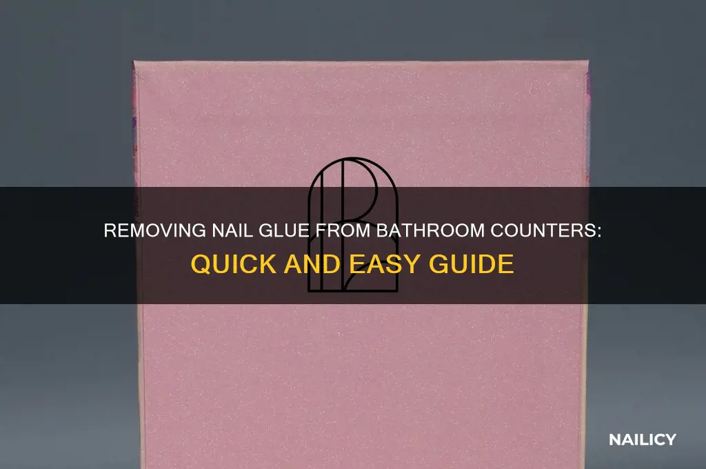 how to remove nail glue from bathroom counter