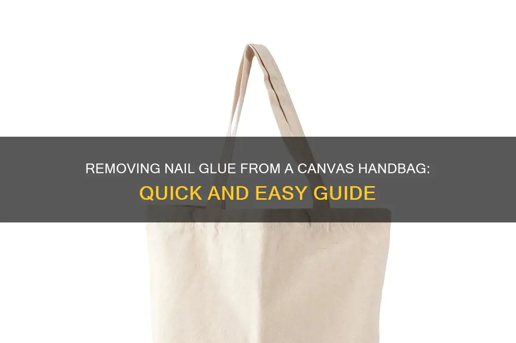 how to remove nail glue from canvas handbag