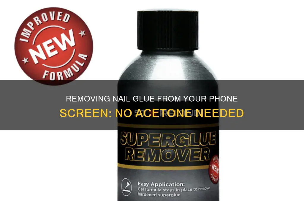 how to remove nail glue from phone screen without acetone