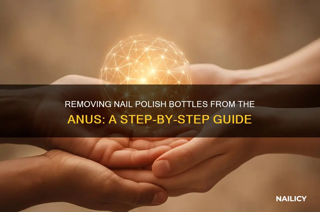 how to remove nail polish bottle from anus