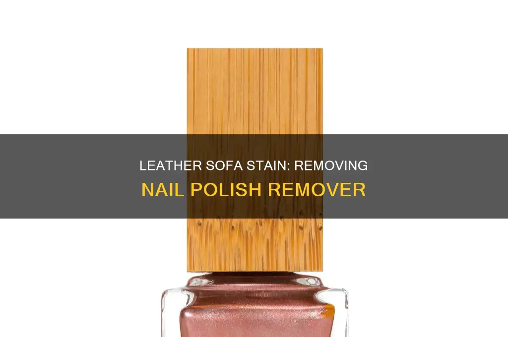 how to remove nail polish remover stain from leather sofa
