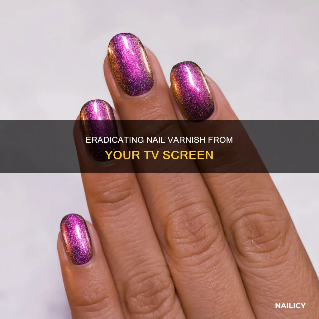 how to remove nail varnish from tv screen