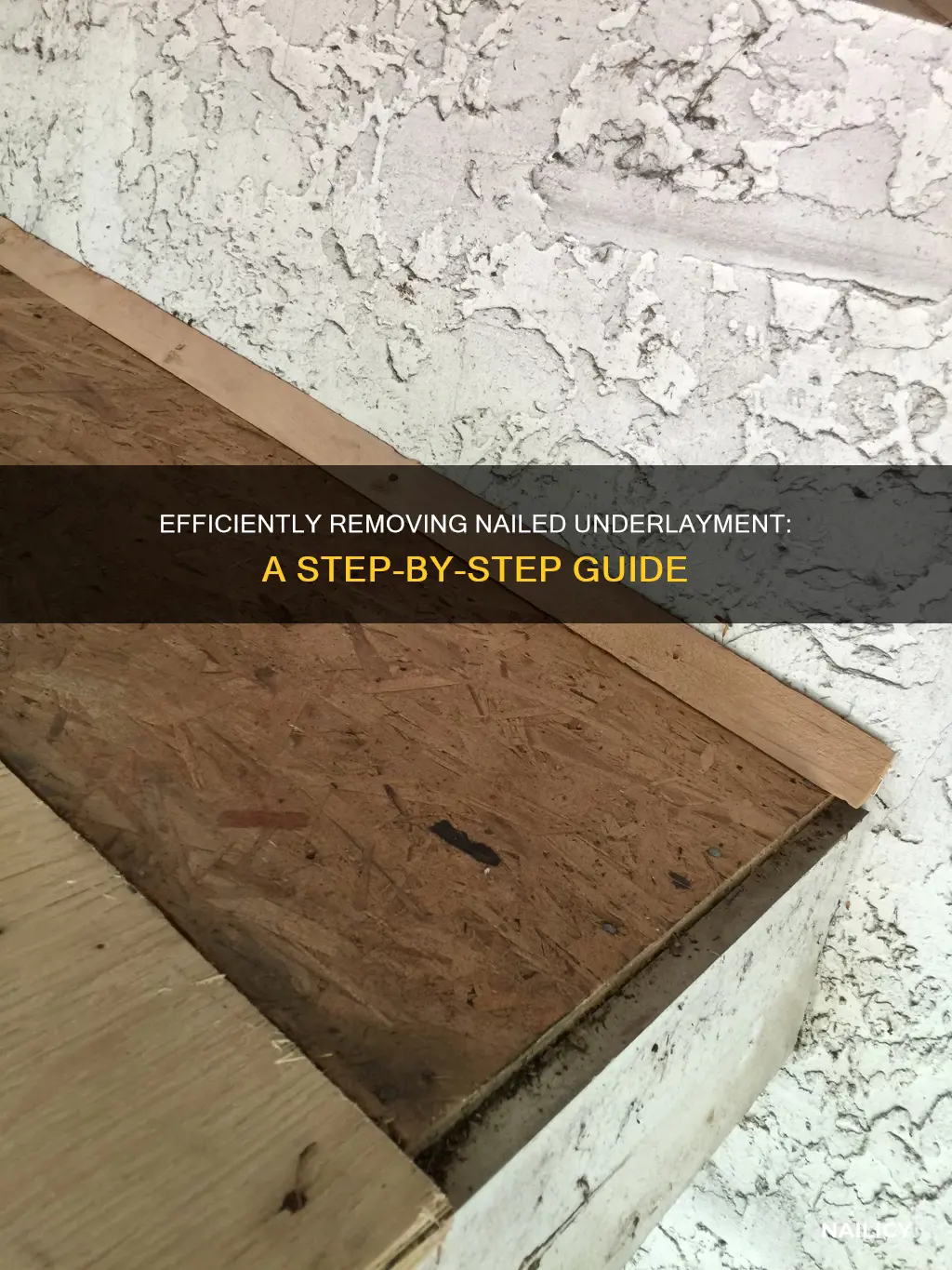 how to remove nailed underlayment