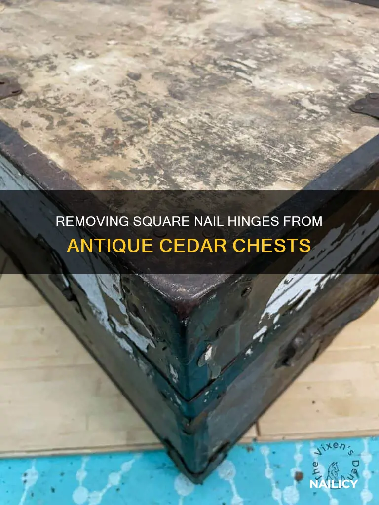 how to remove square nail hinges on antique cedar chest