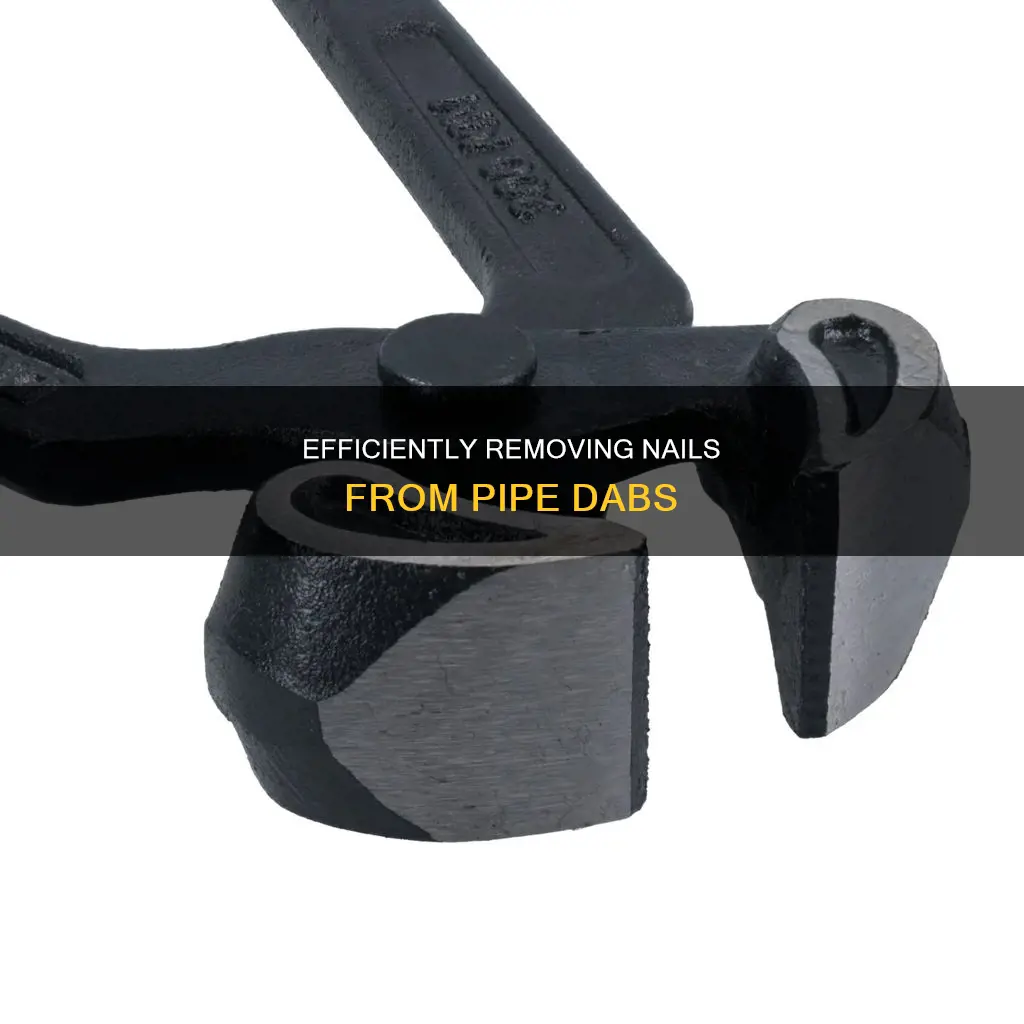 how to remove the nail of a pipe dabs