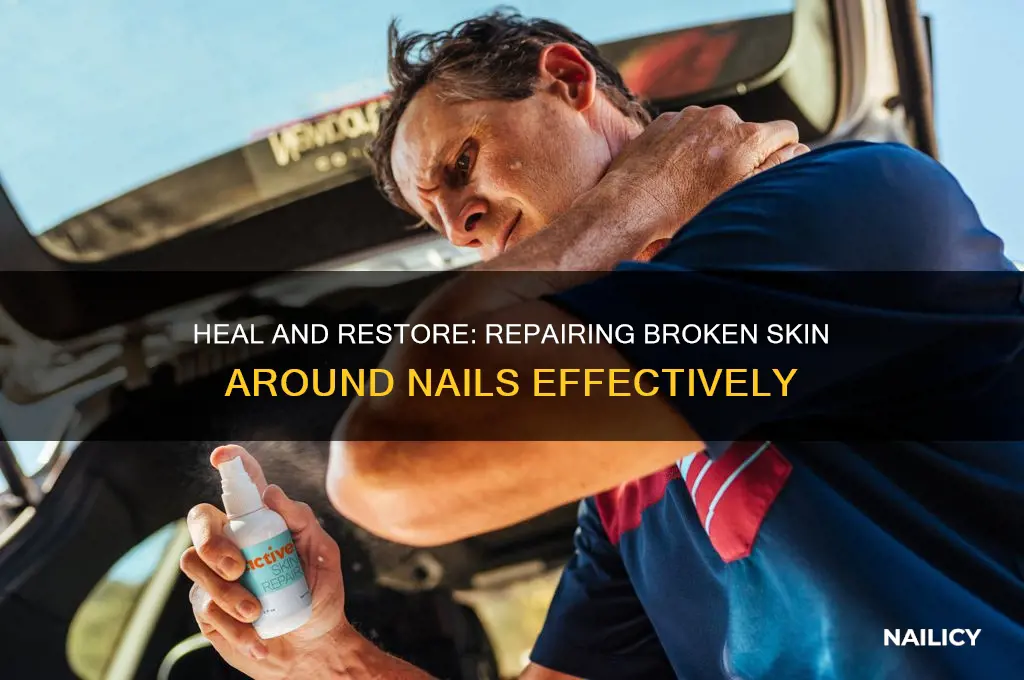 how to repair broken skin around nails