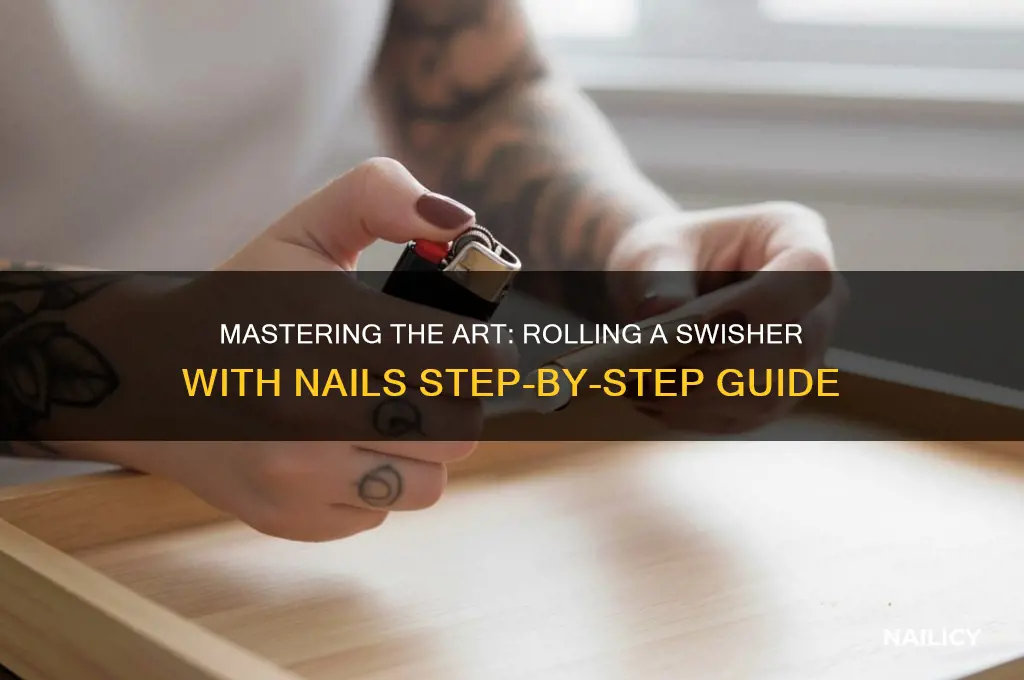 how to roll a swisher with nails
