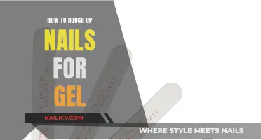 Roughing Up Nails: Gel Application Guide