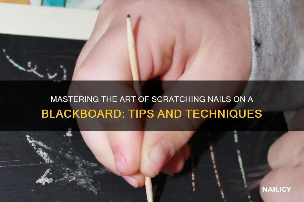 how to scratch your nails on a blackboard