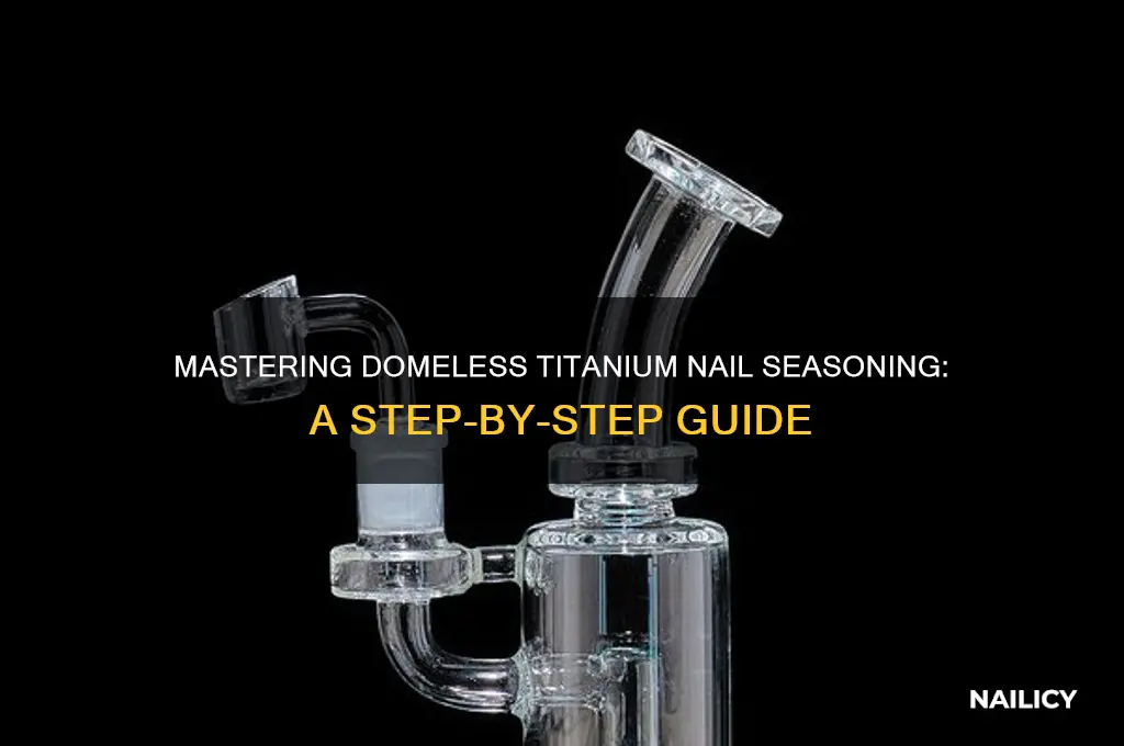 how to season a domeless titanium nail