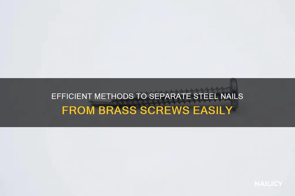 how to separate steel nails and brass screws