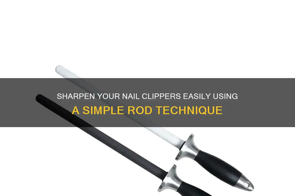 how to sharpen nail clippers with a rod