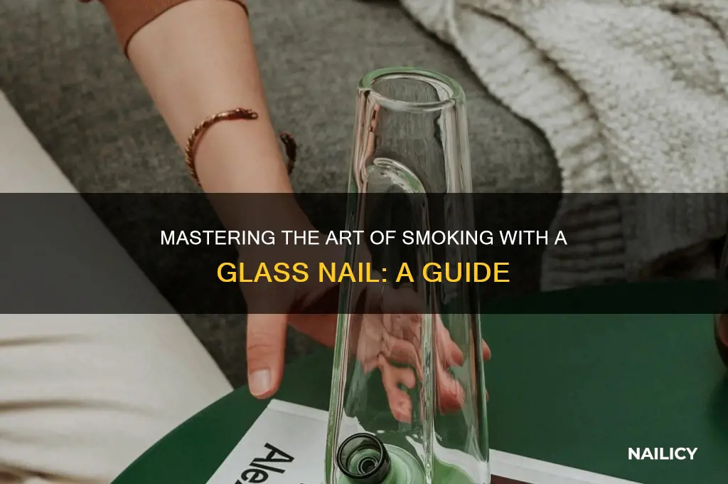 how to smoke outta a glass nail