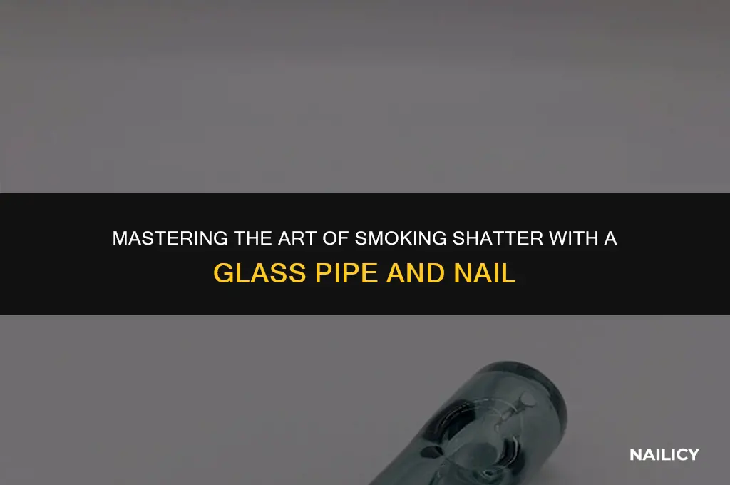 how to smoke shatter using a glass pipe with nail