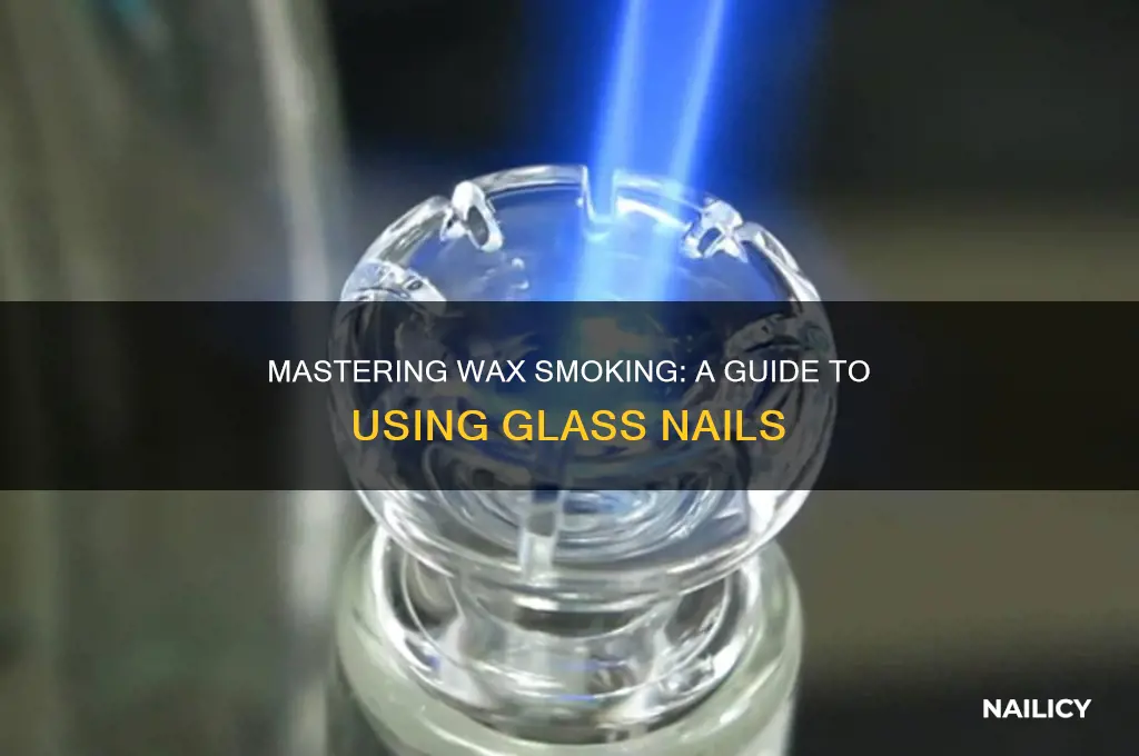 how to smoke wax in glass nail