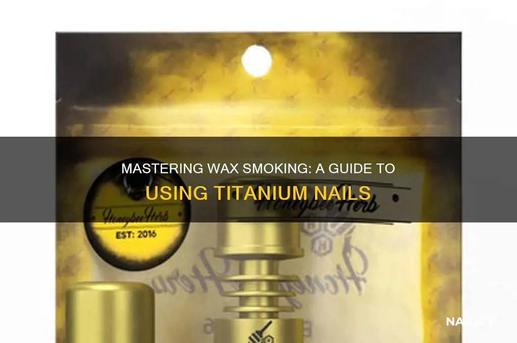 how to smoke wax with titanium nail
