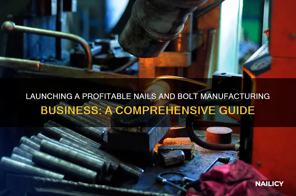 how to start nails and bolt manufacturing business