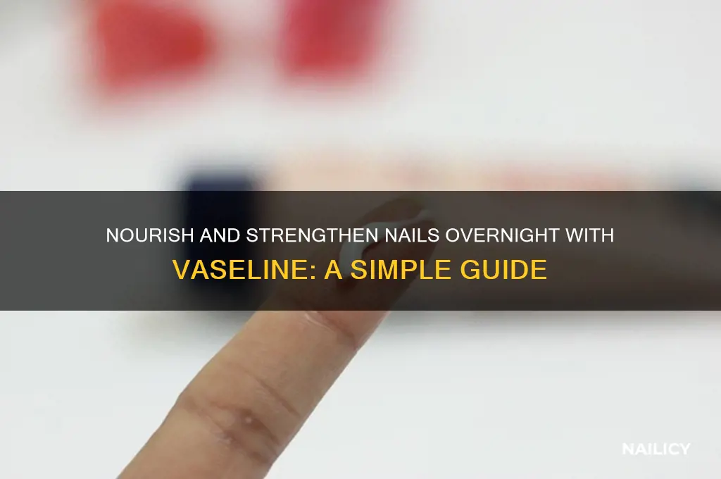 how to strengthen nails overnight with vaseline