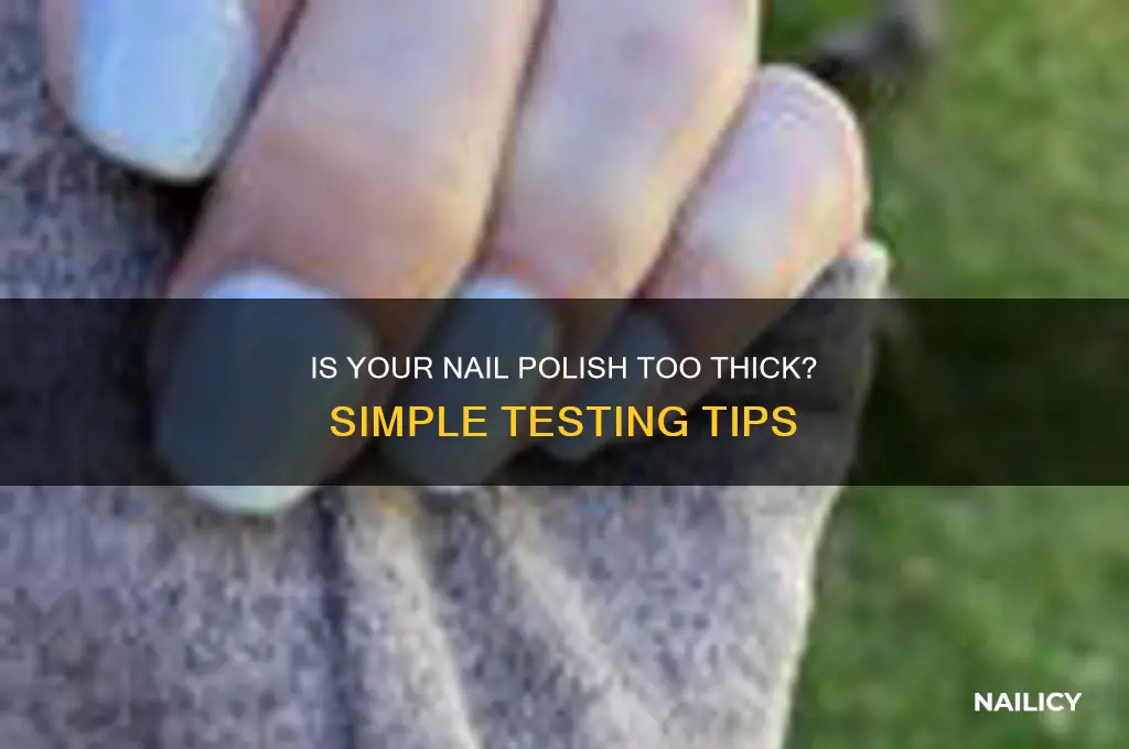 how to test it nail polish is too thick