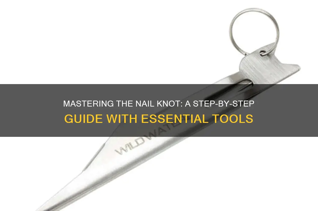 how to tie a nail knot with tools