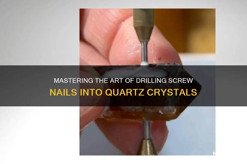 how to top driil screw nail quartz crystal
