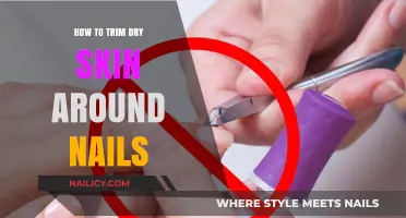 Trimming Dry Skin Around Nails: A Simple Guide