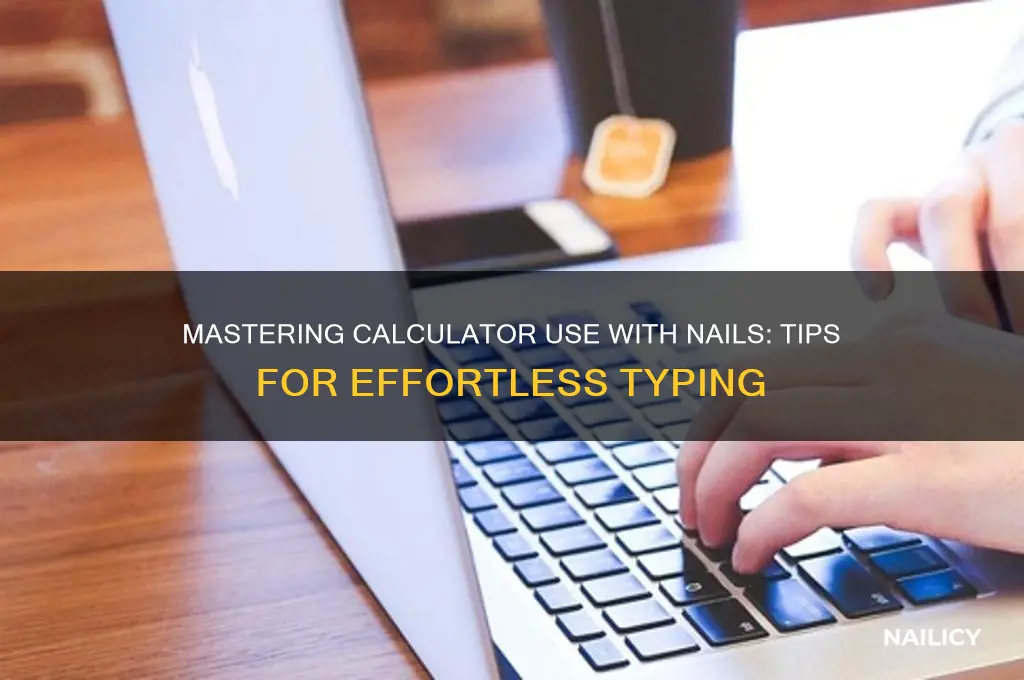 how to ue calcultor with nails on