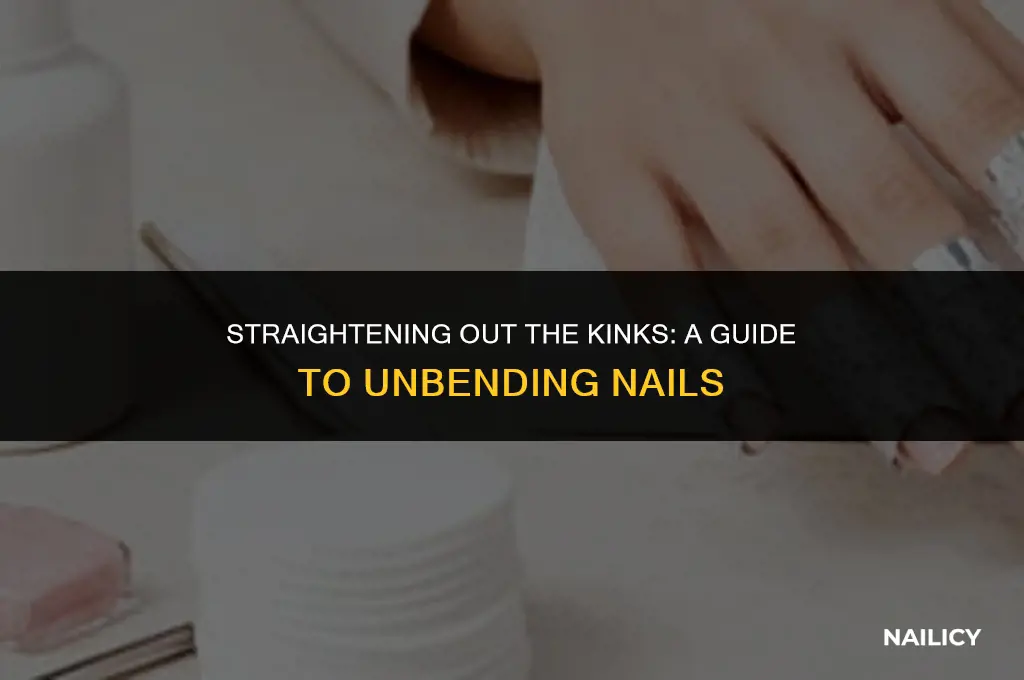 how to unbend a nail