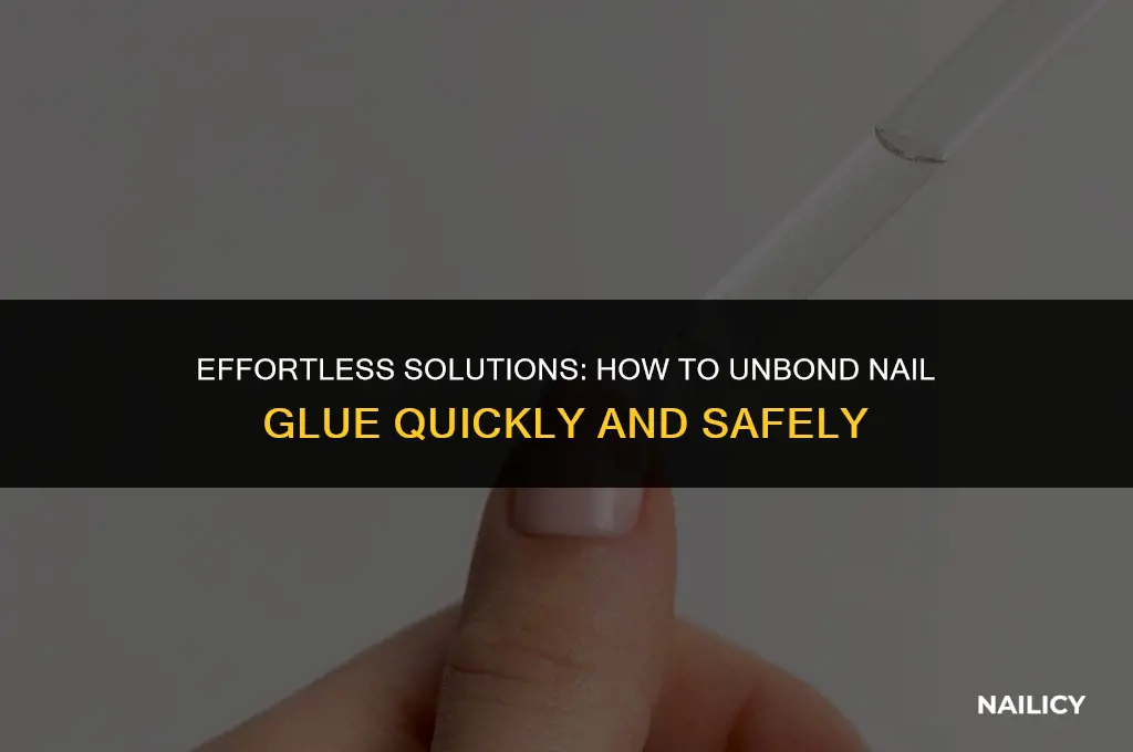how to unbond nail glue