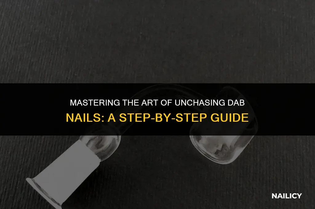how to unchase dab nail