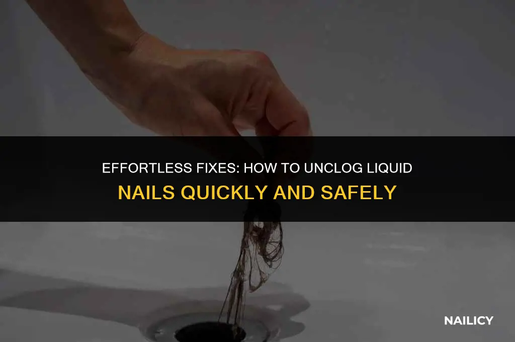 how to unclog liquid nails