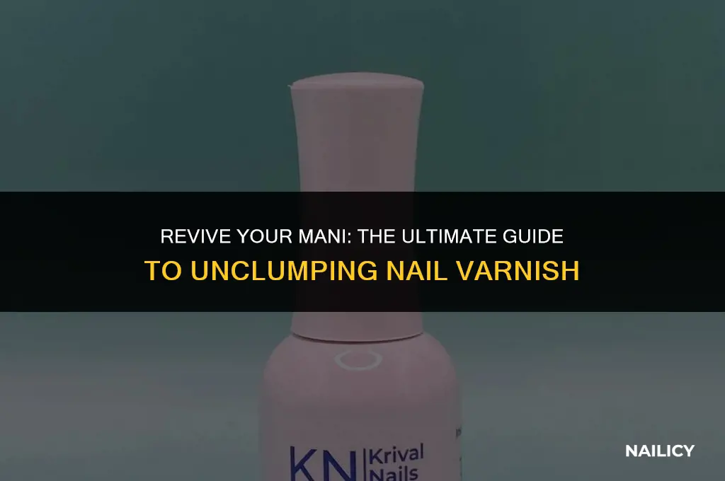 how to unclump nail varnish